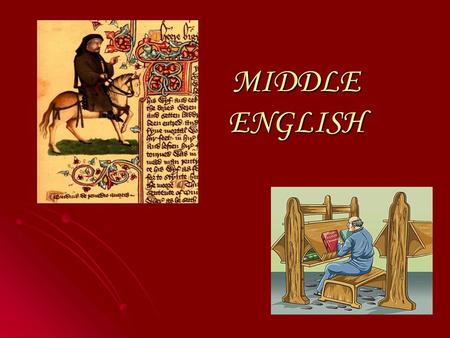MIDDLE ENGLISH. INTRODUCTION For three centuries, there was no single form of English recognized as a norm, and people wrote in the language of their.