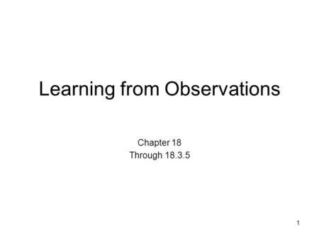 Learning from Observations Chapter 18 Through 18.3.5 1.
