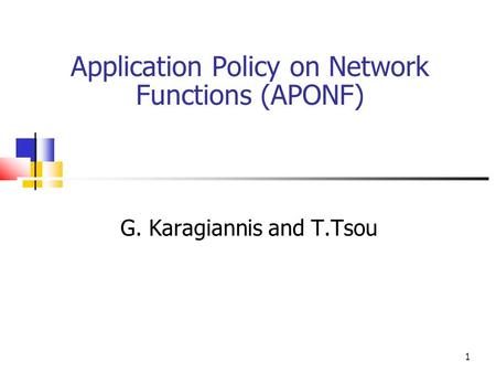 Application Policy on Network Functions (APONF) G. Karagiannis and T.Tsou 1.