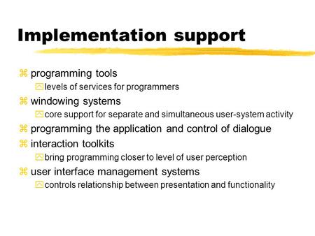 Implementation support z programming tools y levels of services for programmers z windowing systems y core support for separate and simultaneous user-system.