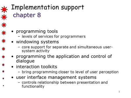 1 Implementation support chapter 8 programming tools –levels of services for programmers windowing systems –core support for separate and simultaneous.