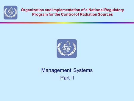 Organization and Implementation of a National Regulatory Program for the Control of Radiation Sources Management Systems Part II.
