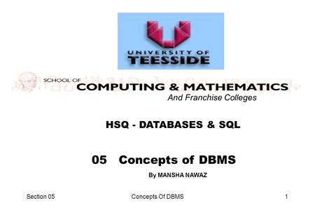 Section 05Concepts Of DBMS1 HSQ - DATABASES & SQL And Franchise Colleges 05 Concepts of DBMS By MANSHA NAWAZ.
