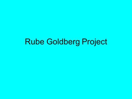 Rube Goldberg Project. A Rube Goldberg device is a deliberately over-engineered machine that performs a very simple task in a complex fashion, usually.