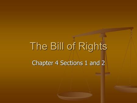 The Bill of Rights Chapter 4 Sections 1 and 2. Purpose Protect individual rights Protect individual rights Ex. Freedom of speech, right to bear arms Ex.
