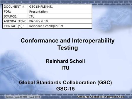 DOCUMENT #:GSC15-PLEN-51 FOR:Presentation SOURCE:ITU AGENDA ITEM:Plenary 6.10 Conformance and Interoperability Testing.