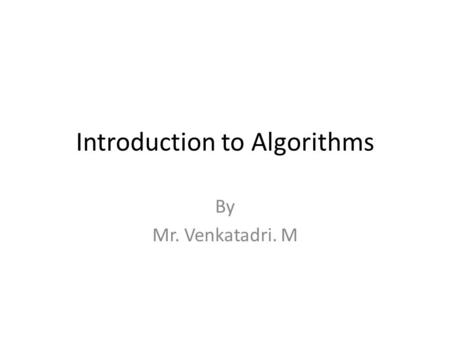 Introduction to Algorithms By Mr. Venkatadri. M. Two Phases of Programming A typical programming task can be divided into two phases: Problem solving.