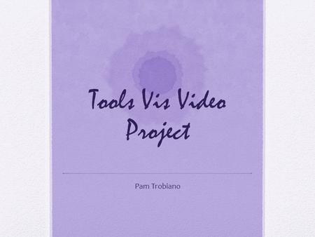 Tools Vis Video Project Pam Trobiano. Target Audience 8 th grade –Approximately 30 students per class Mathematics Beginning of the year- 1 st book topic.