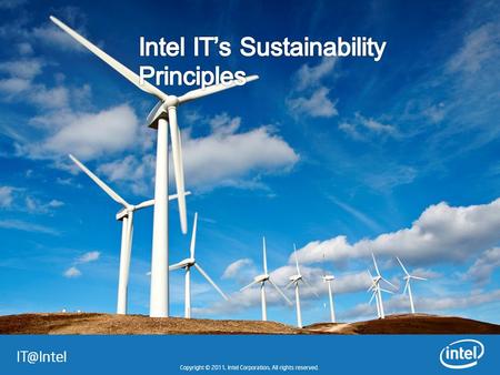 1 – Consciously Manage Our Capabilities At Intel IT, we think “green” everyday with a long-term strategy for IT sustainability.long-term strategy.