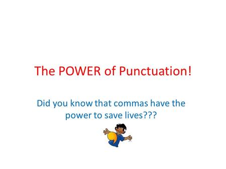 The POWER of Punctuation! Did you know that commas have the power to save lives???