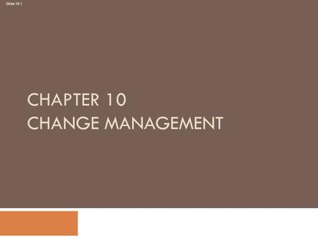 Slide 10.1 Dave Chaffey, E-Business and E-Commerce Management, 3 rd Edition © Marketing Insights Ltd 2007 CHAPTER 10 CHANGE MANAGEMENT.