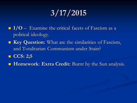 3/17/2015 I/O – Examine the critical facets of Fascism as a political ideology. I/O – Examine the critical facets of Fascism as a political ideology. Key.