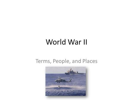 World War II Terms, People, and Places. Terms Blitzkreig – Lightning War – Strike fast and hard – Technique used by the Germans to conquer much of Europe.