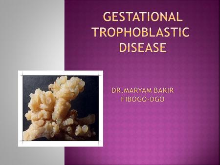 The term gestational trophoblastic disease describes a group of inter-related disease, including complete and partial molar pregnancy, choriocarcinoma,