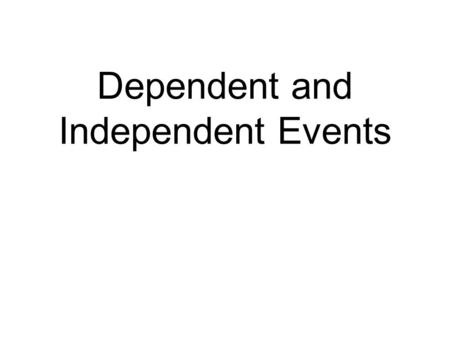 Dependent and Independent Events. Events are said to be independent if the occurrence of one event has no effect on the occurrence of another. For example,