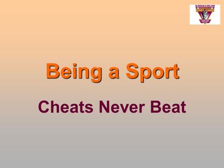 Being a Sport Cheats Never Beat. If we want someone to be fair or to do the right thing we say…. “Be a sport!”