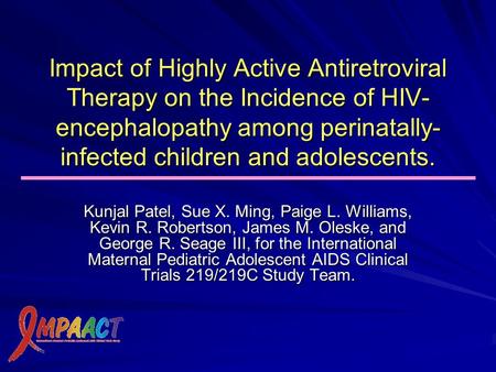 Impact of Highly Active Antiretroviral Therapy on the Incidence of HIV- encephalopathy among perinatally- infected children and adolescents. Kunjal Patel,