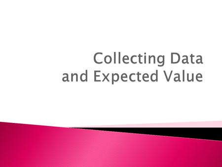Collecting Data and Expected Value