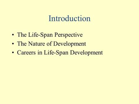 Introduction The Life-Span Perspective The Nature of Development Careers in Life-Span Development.