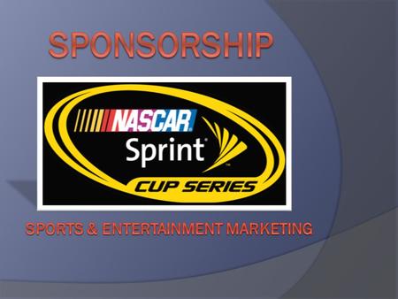 Sponsorship  Form of Sales Promotion  Most often used in the sports and entertainment industries.