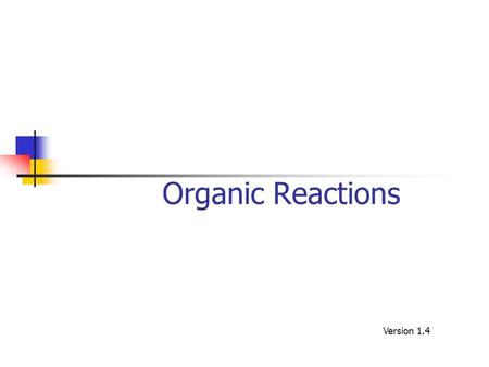 Organic Reactions Version 1.4. Reaction Pathways and mechanisms Most organic reactions proceed by a defined sequence or set of steps. The detailed pathway.