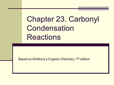 Chapter 23. Carbonyl Condensation Reactions