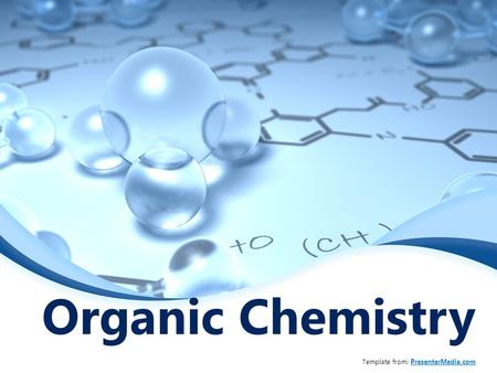 Organic Chemistry Template from: PresenterMedia.comPresenterMedia.com.