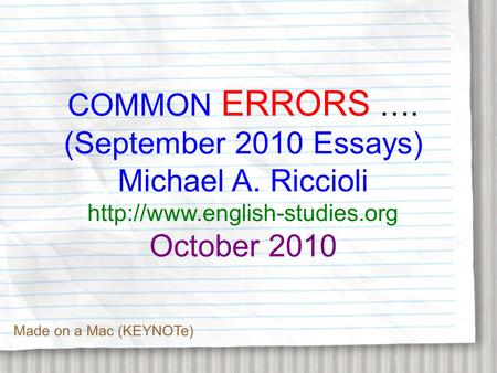 COMMON ERRORS …. (September 2010 Essays) Michael A. Riccioli  October 2010 Made on a Mac (KEYNOTe)