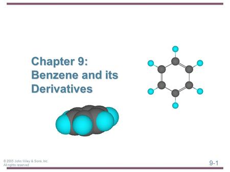 9-1 © 2005 John Wiley & Sons, Inc. All rights reserved Chapter 9: Benzene and its Derivatives.