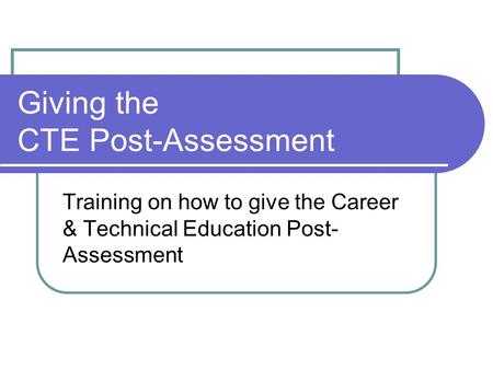 Giving the CTE Post-Assessment Training on how to give the Career & Technical Education Post- Assessment.