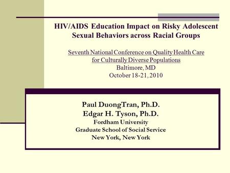 HIV/AIDS Education Impact on Risky Adolescent Sexual Behaviors across Racial Groups Seventh National Conference on Quality Health Care for Culturally Diverse.