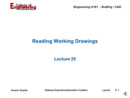 Engineering H191 - Drafting / CAD Gateway Engineering Education Coalition Lect 25P. 1Autumn Quarter Reading Working Drawings Lecture 25.