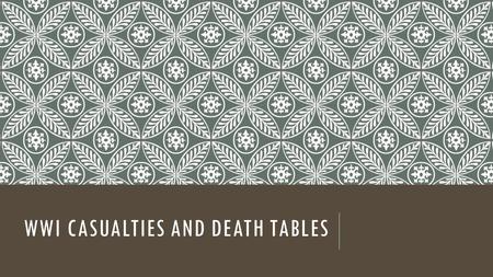WWI CASUALTIES AND DEATH TABLES. BELLWORK (ENTRY 6) In your notebooks, answer the following question: Why was the Treaty of Versailles flawed? Use your.