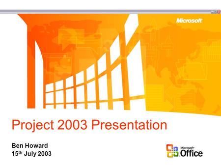 Project 2003 Presentation Ben Howard 15 th July 2003.