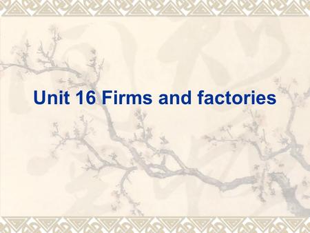 Unit 16 Firms and factories.  Objectives Objectives  Focus Focus  Warm up Warm up  16.1 Saying what you’ve done 16.1 Saying what you’ve done  16.2.