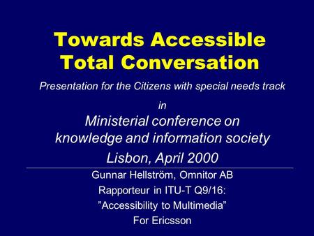 Towards Accessible Total Conversation Presentation for the Citizens with special needs track in Ministerial conference on knowledge and information society.