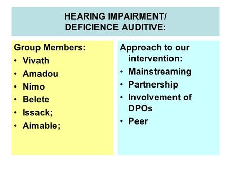 HEARING IMPAIRMENT/ DEFICIENCE AUDITIVE: Group Members: Vivath Amadou Nimo Belete Issack; Aimable; Approach to our intervention: Mainstreaming Partnership.