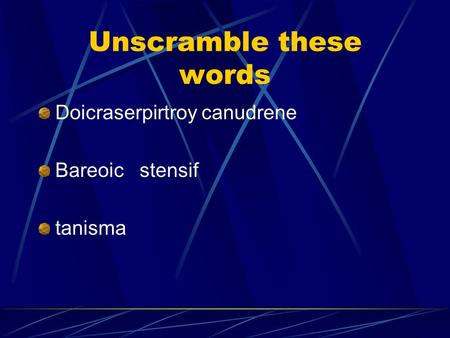 Unscramble these words Doicraserpirtroy canudrene Bareoic stensif tanisma.