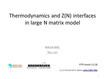 Thermodynamics and Z(N) interfaces in large N matrix model RIKEN BNL Shu Lin SL, R. Pisarski and V. Skokov, arXiv:1301.7432arXiv:1301.7432 1 YITP, Kyoto.
