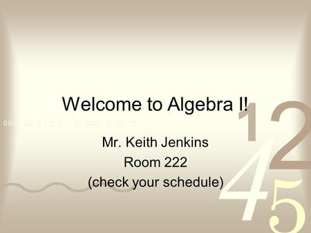 Welcome to Algebra I! Mr. Keith Jenkins Room 222 (check your schedule)