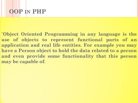 OOP IN PHP `Object Oriented Programming in any language is the use of objects to represent functional parts of an application and real life entities. For.