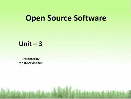 Open Source Software Unit – 3 Presented By Mr. R.Aravindhan.