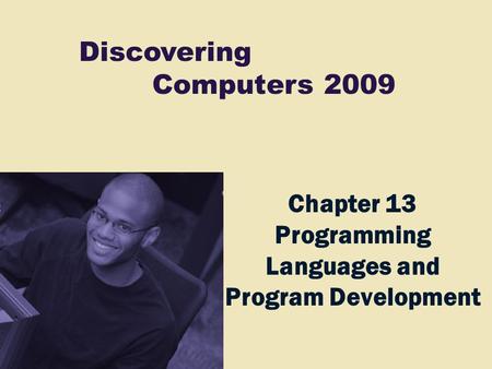 Discovering Computers 2009 Chapter 13 Programming Languages and Program Development.