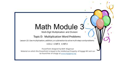 Math Module 3 Multi-Digit Multiplication and Division Topic D: Multiplication Word Problems Lesson 13: Use multiplication, addition, or subtraction to.