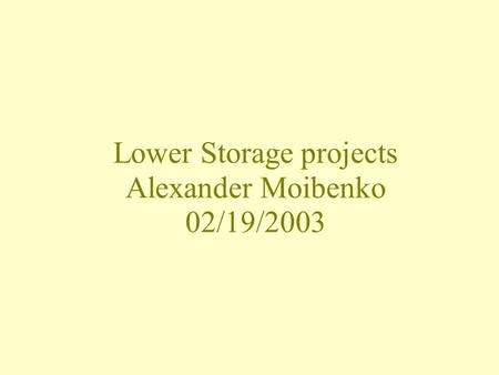 Lower Storage projects Alexander Moibenko 02/19/2003.