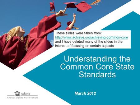 Understanding the Common Core State Standards March 2012 These slides were taken from:  and I have deleted.
