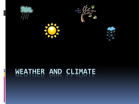 Weather  Weather refers to the daily environmental conditions we experience around us. It can also be used to describe the condition of the atmosphere.