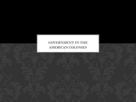 Government in the AMERICAN COLONIES.