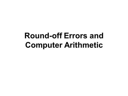 Round-off Errors and Computer Arithmetic. The arithmetic performed by a calculator or computer is different from the arithmetic in algebra and calculus.