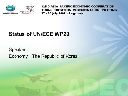 Status of UN/ECE WP29 Speaker : Economy : The Republic of Korea.